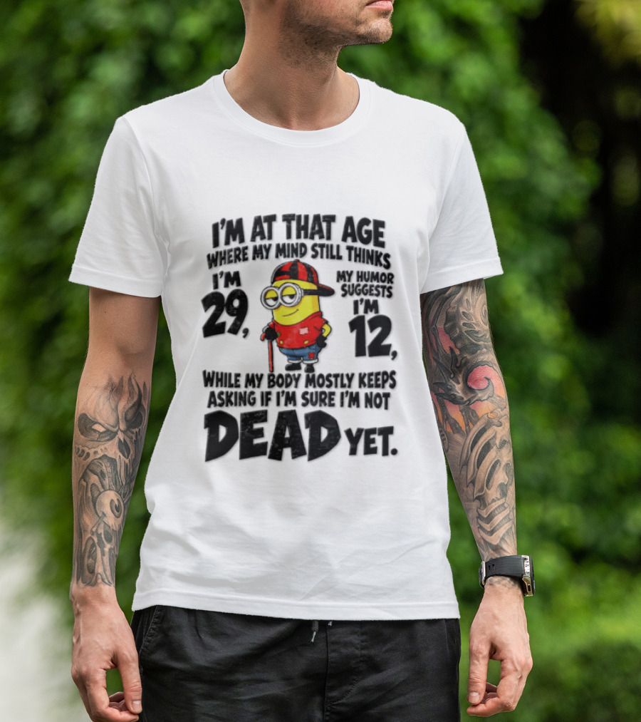 Minion Humor Age 29 With Humor Of 12 Not Dead Yet T-Shirt