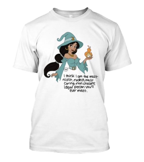 Princess Jasmine Witch I Think I Am The Most Nicest Rudest Caring Magical Edgy Person You'll Ever Meet T-Shirt