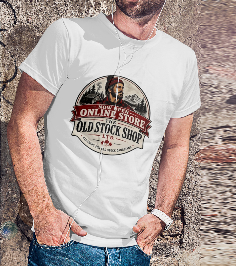 Now Open Online Store The Old Stock Shop Ltd Clothing For Old Stock Canadians T-Shirt