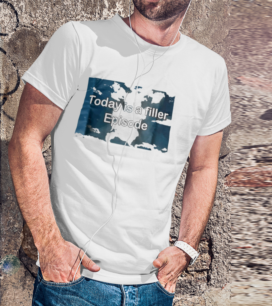 Today Is A Filler Episode Lazy Day Relatable T-Shirt