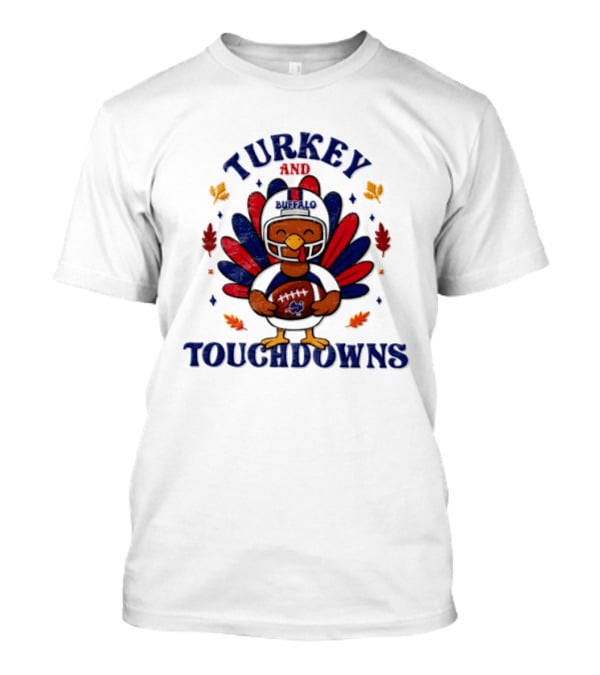 Turkey And Touchdowns Buffalo Bills Thanksgiving Football T-Shirt