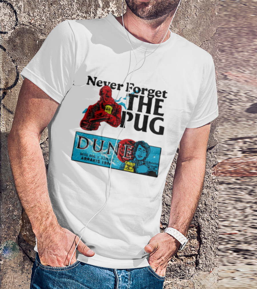 Never Forget The Pug Dune 1984 Arrakis Kyle MacLachlan Paul Atreides Patrick Stewart Gurney Halleck T-Shirt