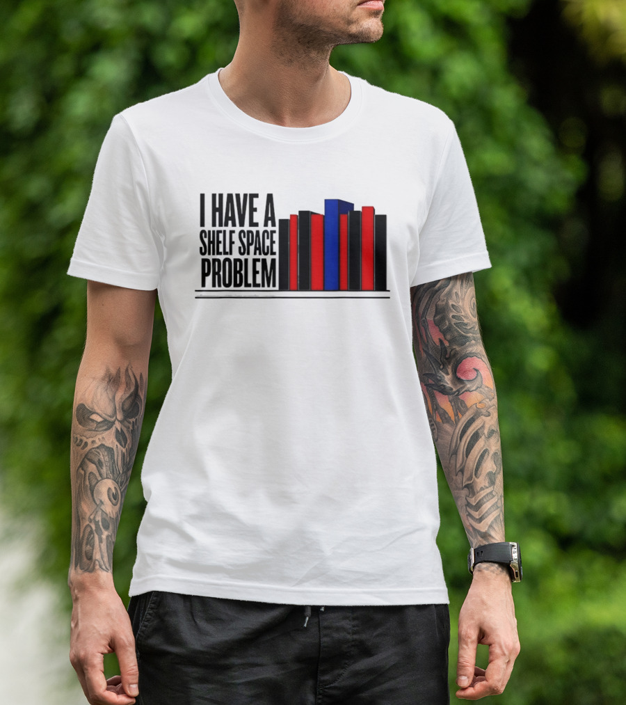I Have A Shelf Space Problem Book Lover Red And Blue Book Stack T-Shirt