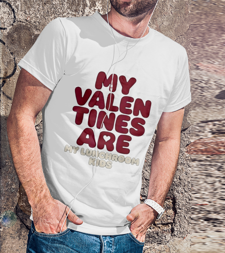 My Valentines Are My Lunchroom Kids T-Shirt