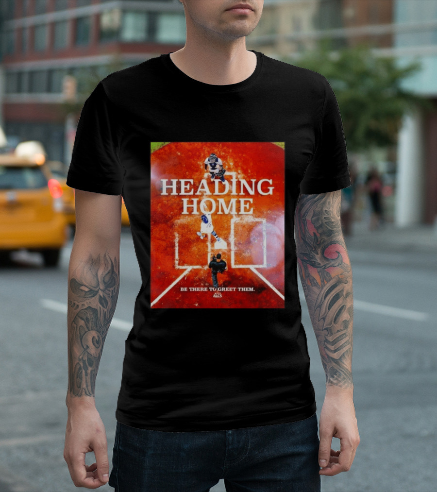 Heading Home 2024 ALCS Be There To Greet Them T-Shirt