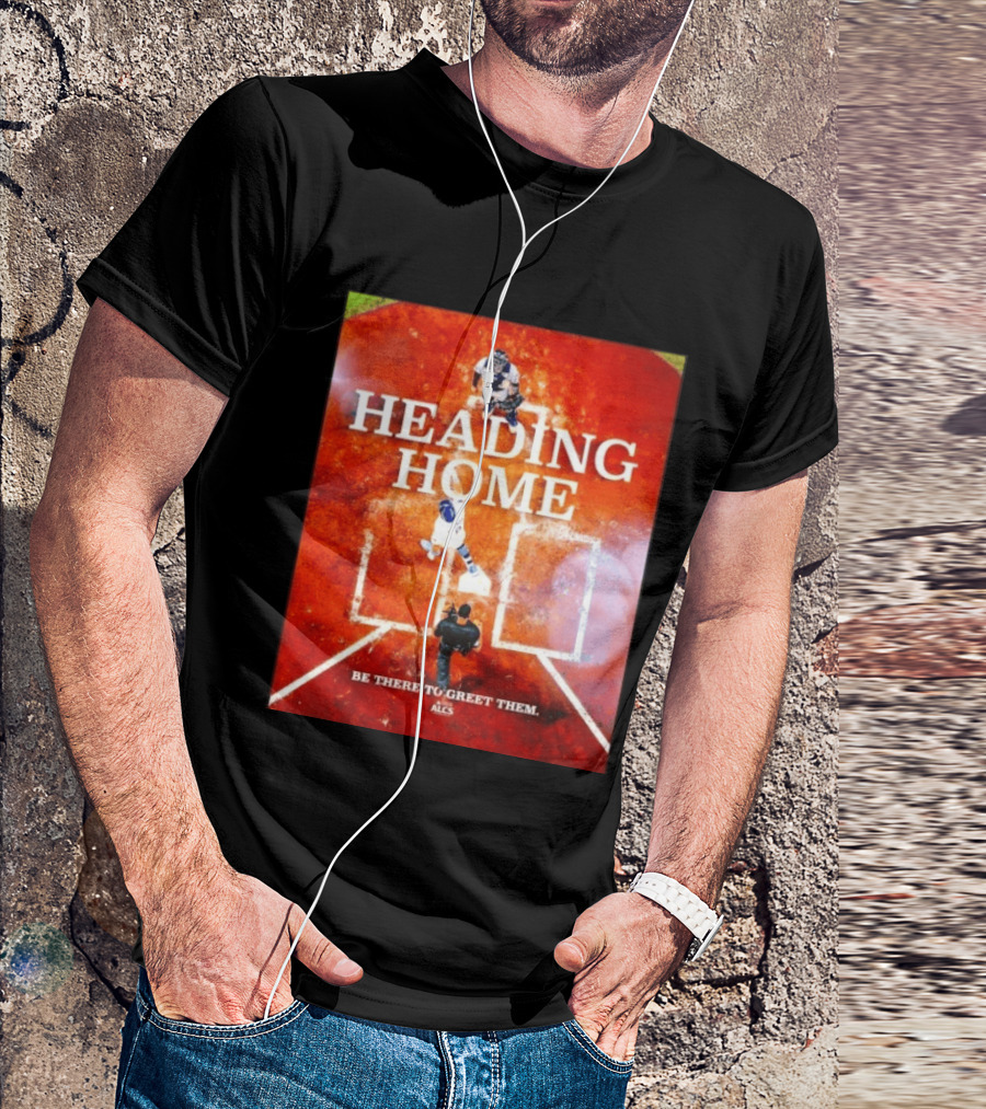 Heading Home 2024 ALCS Be There To Greet Them T-Shirt