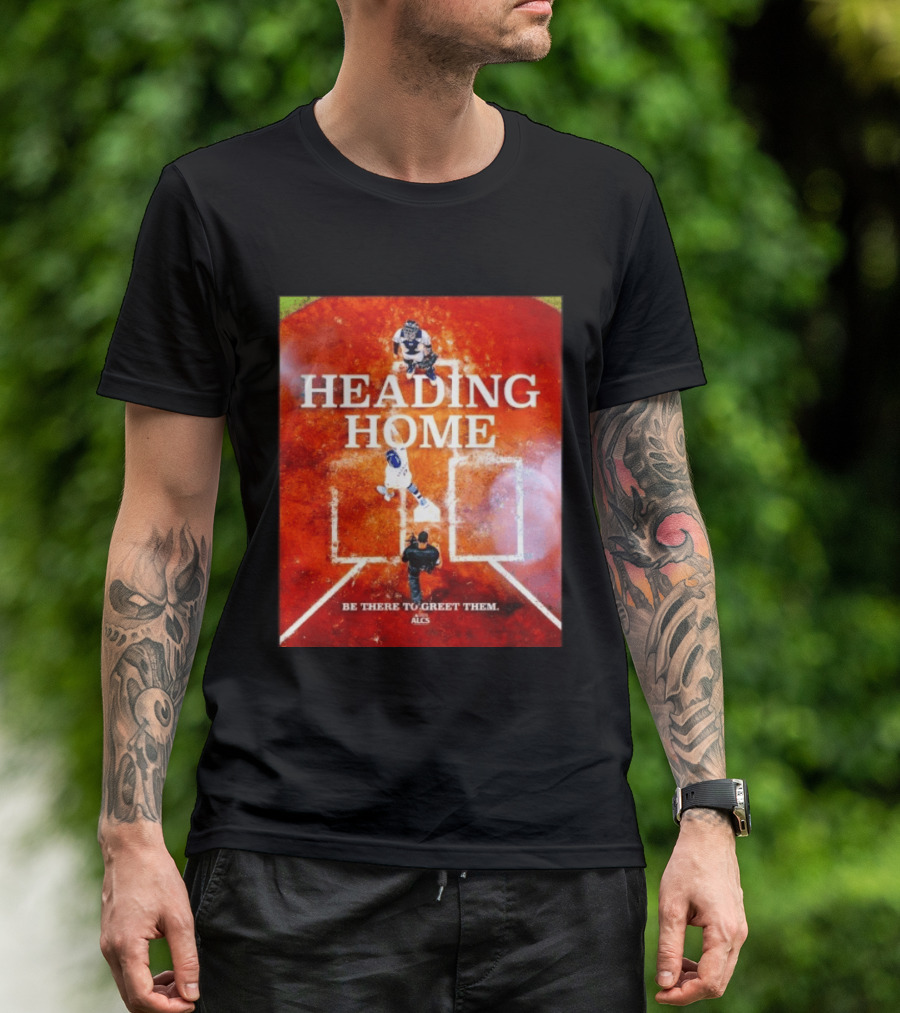 Heading Home 2024 ALCS Be There To Greet Them T-Shirt