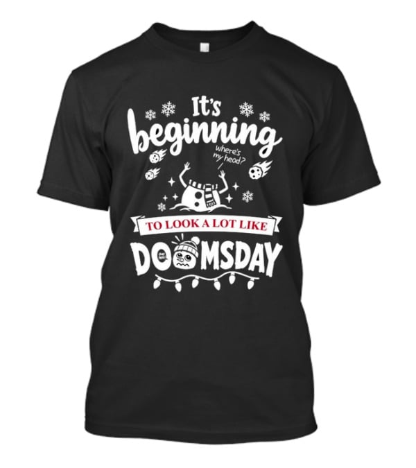 It's Beginning To Look A Lot Like Doomsday Christmas Snowman T-Shirt