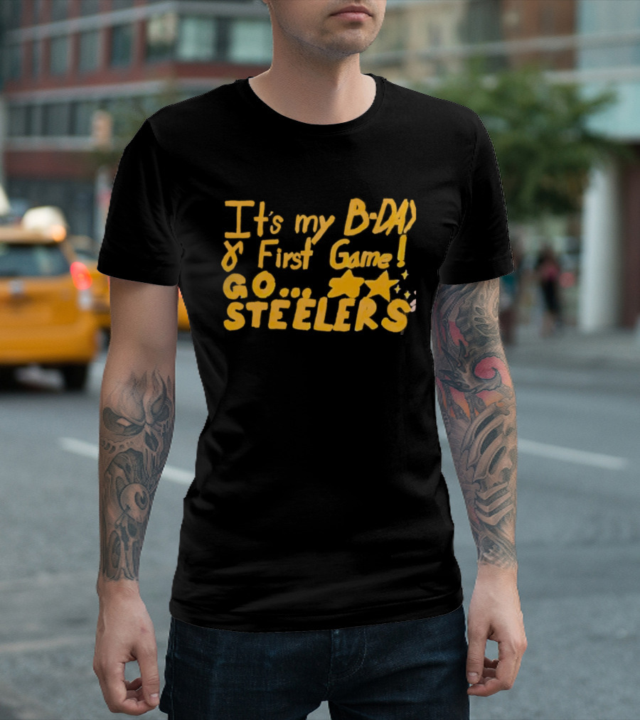 It's My BDAY First Game Go Steelers T-Shirt