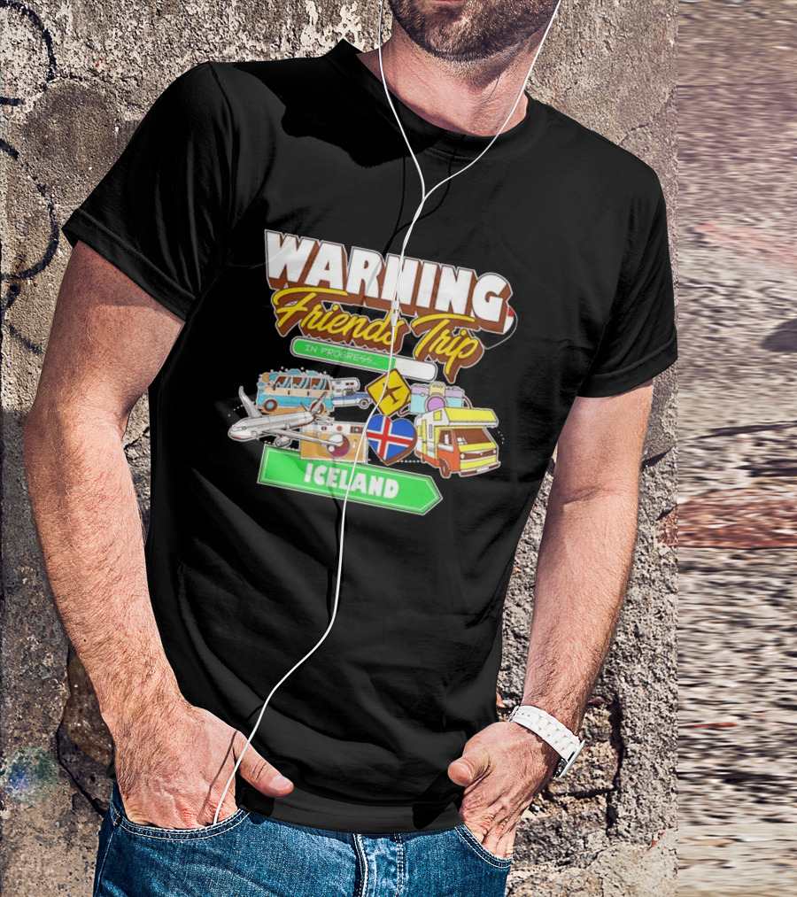 Warning Friends Trip In Progress Iceland Adventure Travel T-Shirt