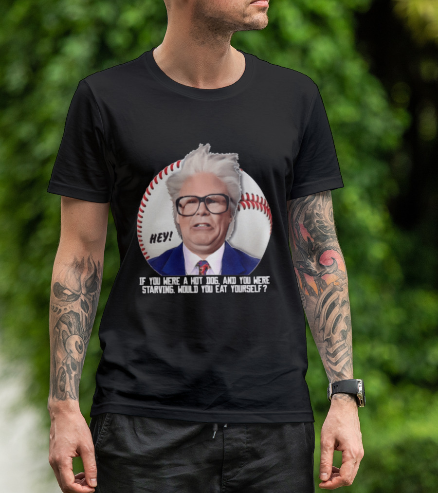 Hey If You Were A Hot Dog And You Were Starving Will Ferrell T-Shirt
