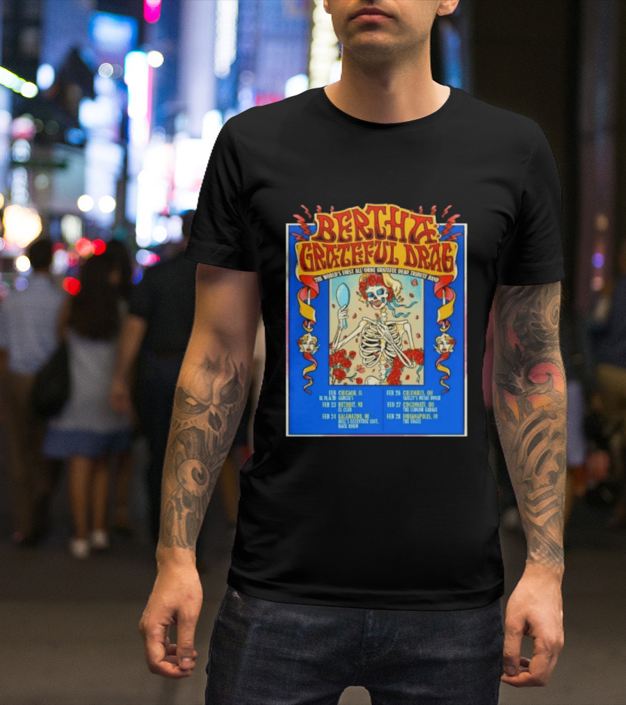 Bertha Grateful Drag The World's First All Drag Grateful Dead Tribute Band Tour Dates T-Shirt