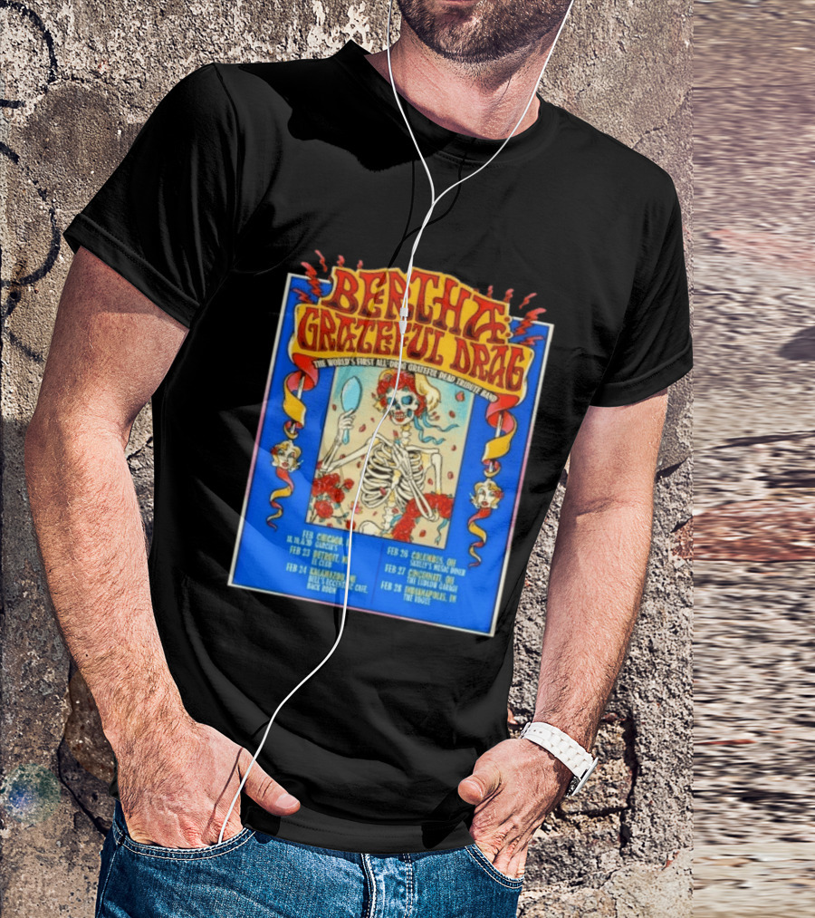 Bertha Grateful Drag The World's First All Drag Grateful Dead Tribute Band Tour Dates T-Shirt