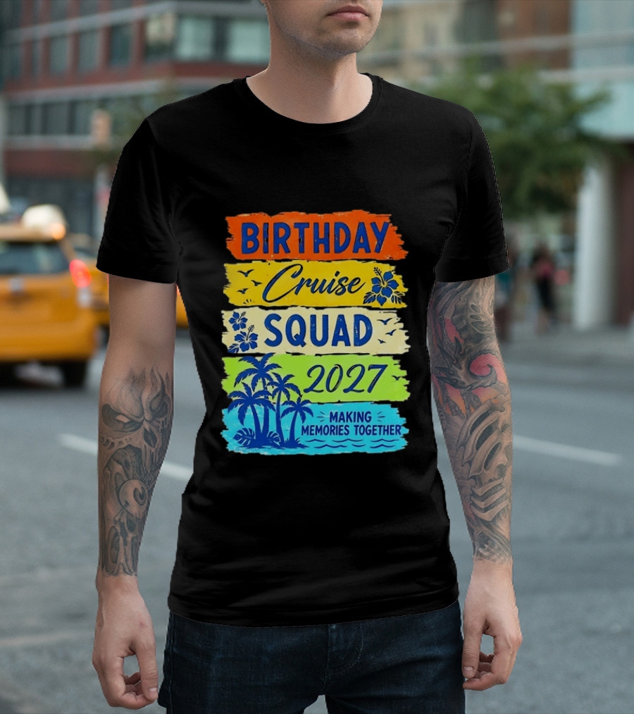 Birthday Cruise Squad 2027 Making Memories Together Tropical Adventure T-Shirt