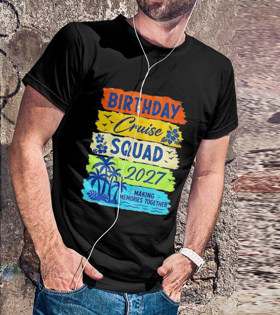 Birthday Cruise Squad 2027 Making Memories Together Tropical Adventure T-Shirt