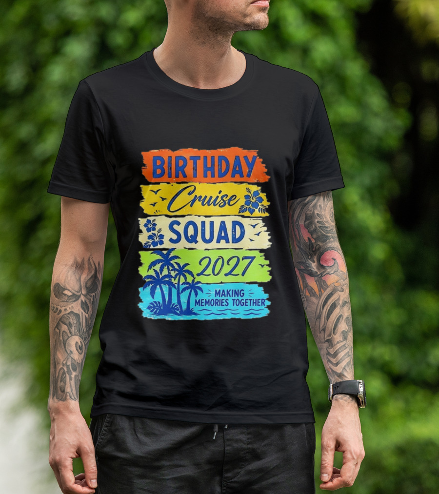 Birthday Cruise Squad 2027 Making Memories Together Tropical Adventure T-Shirt