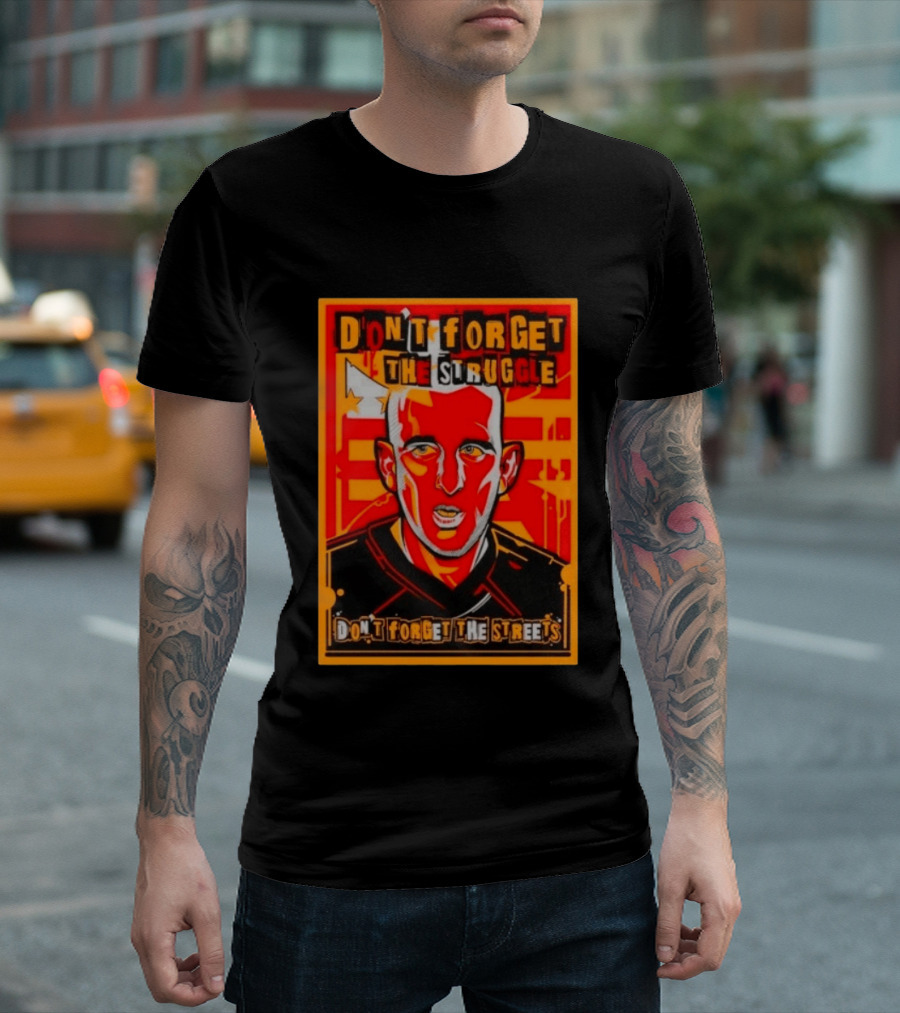 Don't Forget The Struggle Streets T-Shirt