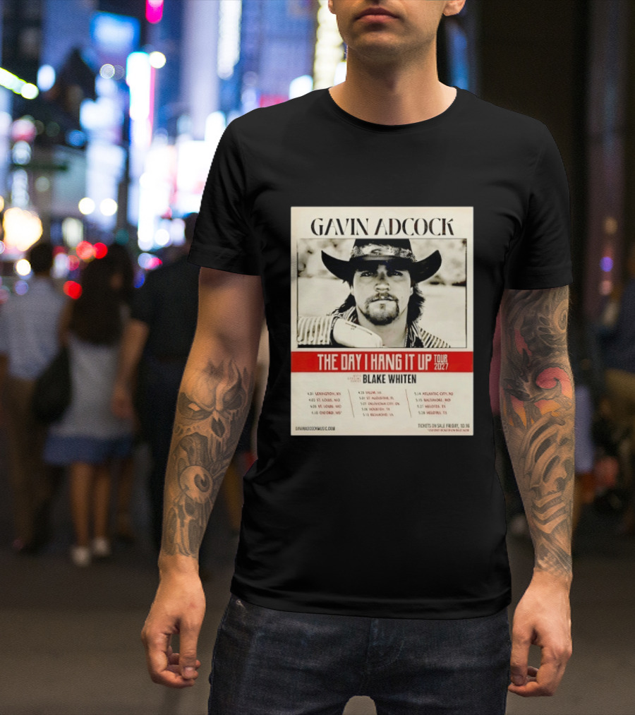 Gavin Adcock The Day I Hang It Up Tour 2027 Special Guest Blake Whiten Tour Dates And Locations T-Shirt