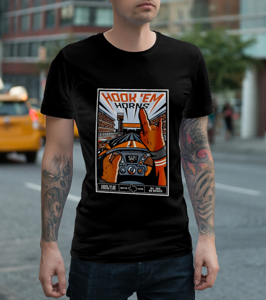 Texas Longhorns Hook 'Em Horns McLaren Racing There Is No Finish Line Austin Texas All Gas No Brakes T-Shirt