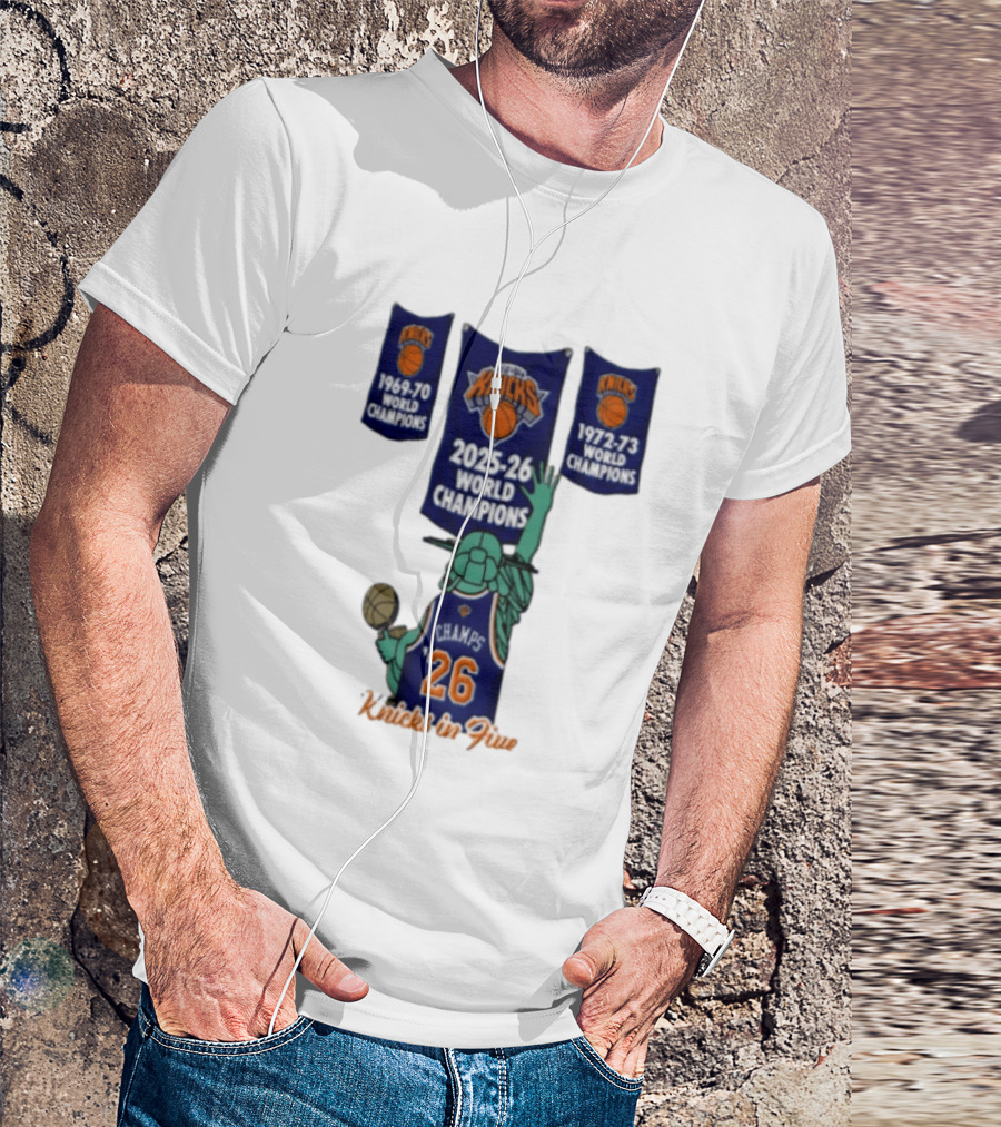 Knicks In Five 2025 26 World Champions Banner Raising 1969 70 1972 73 Liberty Statue Basketball Champs 26 T-Shirt