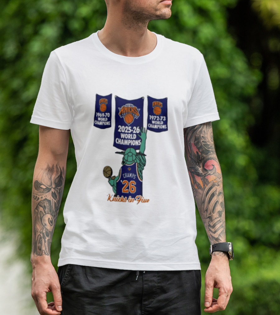 Knicks In Five 2025 26 World Champions Banner Raising 1969 70 1972 73 Liberty Statue Basketball Champs 26 T-Shirt