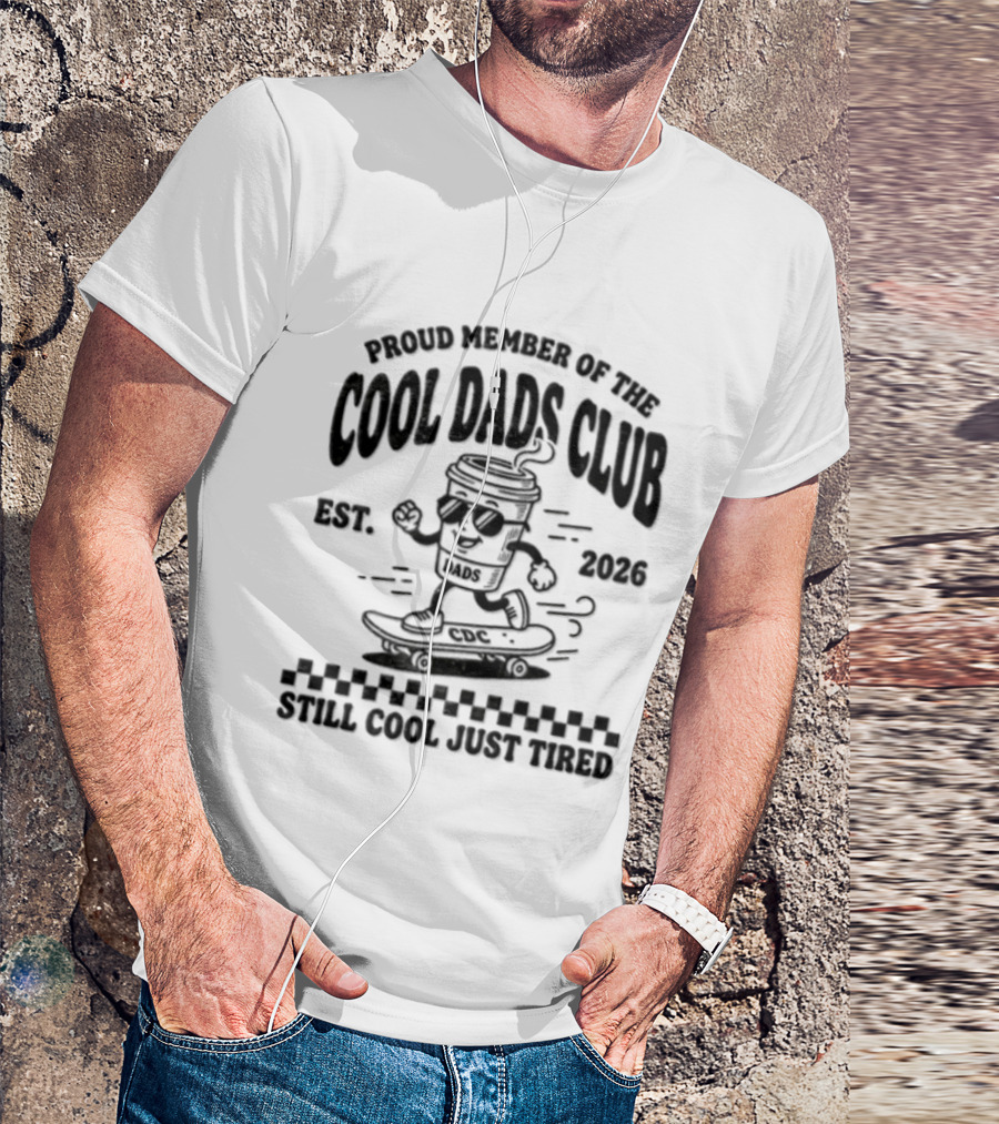 Proud Member Of The Cool Dads Club Est 2026 Still Cool Just Tired T-Shirt