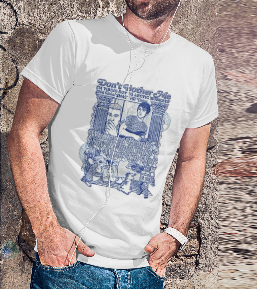 Don't Bother Me I'm Vibing Out To Arctic Monkeys 2006 Global Smash Hit Debut T-Shirt
