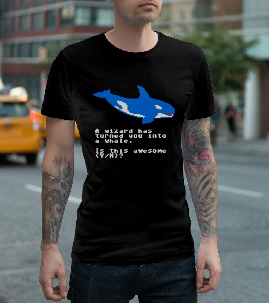 A Wizard Has Turned You Into A Whale Is This Awesome Y/N T-Shirt