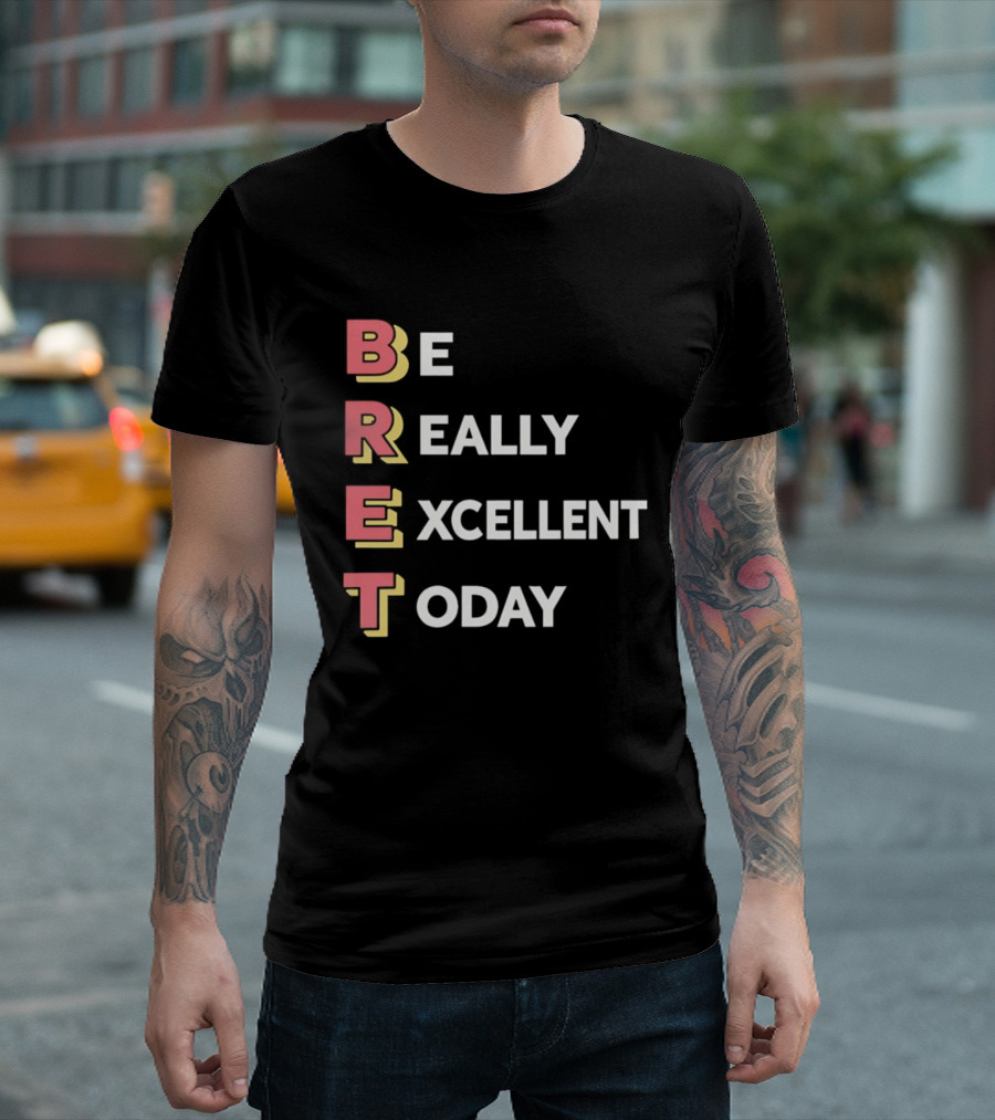 Be Really Excellent Today Positive Vibes T-Shirt
