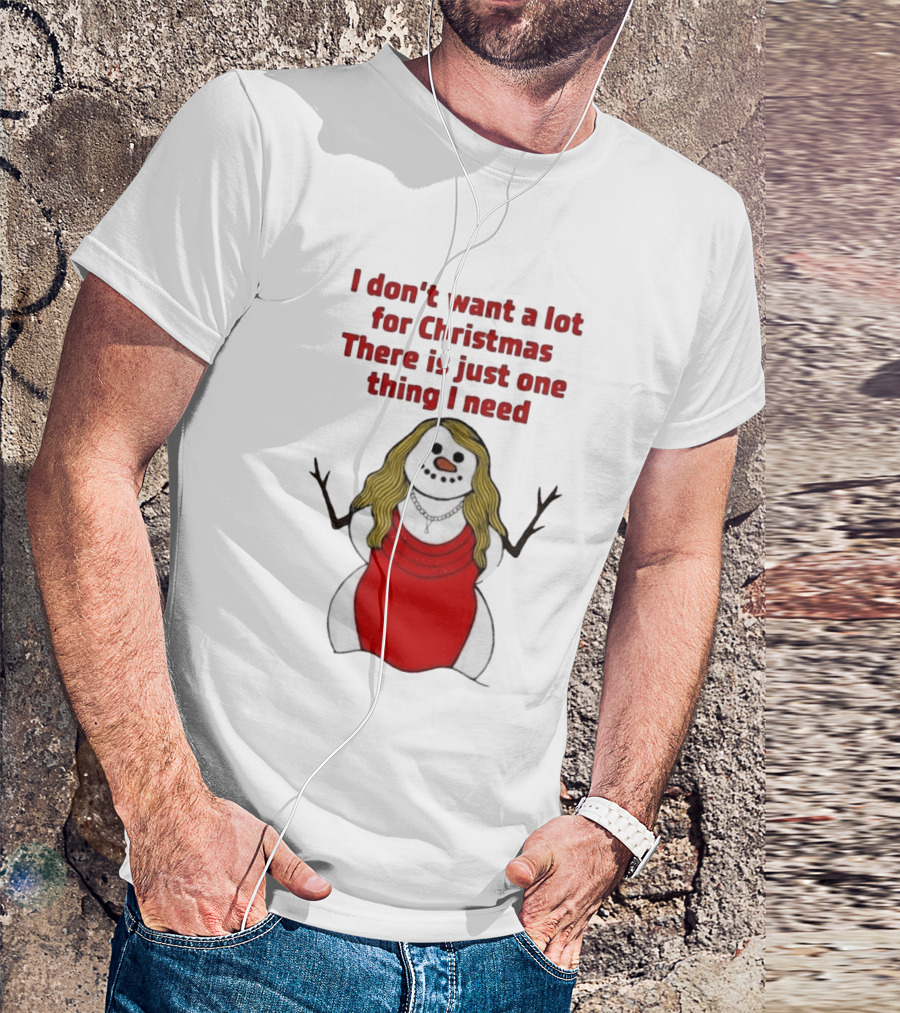I Don't Want A Lot For Christmas There Is Just One Thing I Need Snow Woman Red Dress T-Shirt