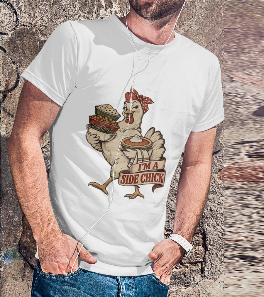 I'm A Side Chick With Thanksgiving Sides Chicken T-Shirt