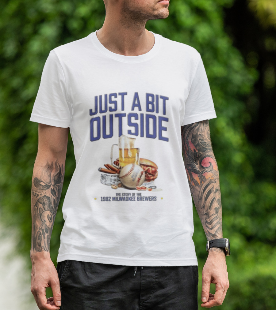 Just A Bit Outside Story Of The 1982 Milwaukee Brewers Baseball And Beer T-Shirt