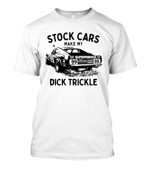 Stock Cars Make My Dick Trickle 99 Superamerica Lowline T-Shirt
