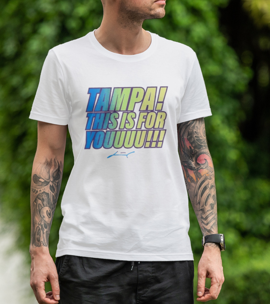 Tampa This Is For You Tom Brady Tampa This Is For Youuu T-Shirt