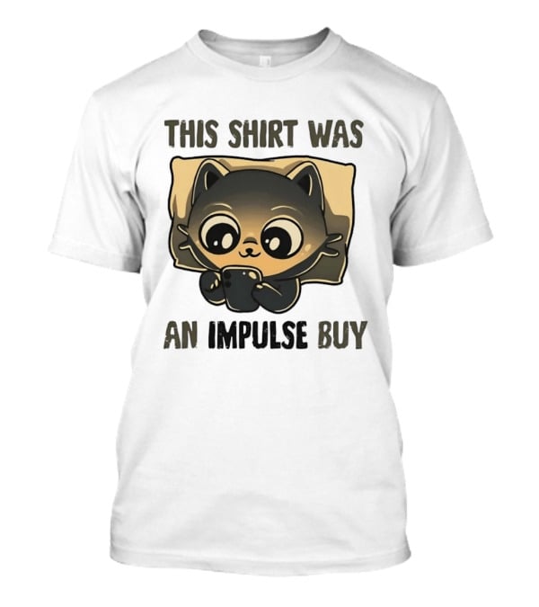 This Was An Impulse Buy With Cat Image T-Shirt