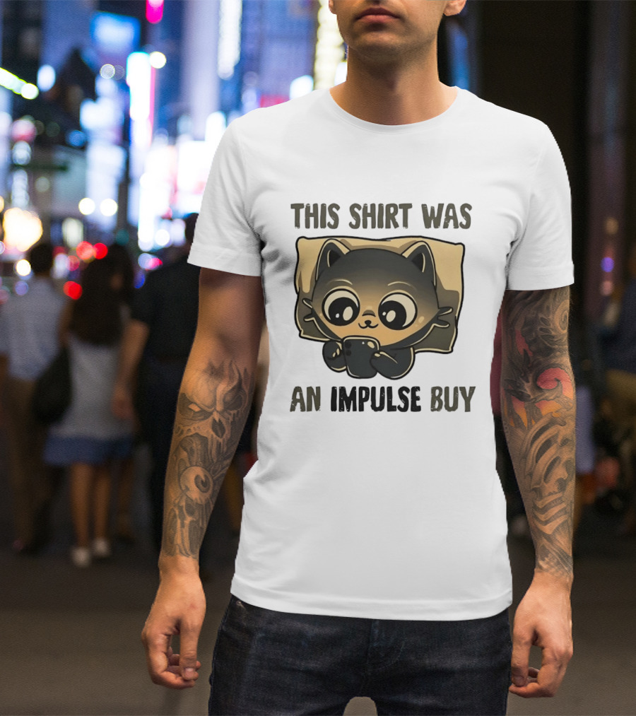 This Was An Impulse Buy With Cat Image T-Shirt