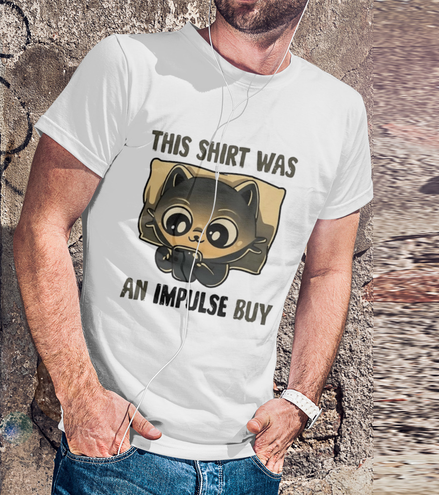 This Was An Impulse Buy With Cat Image T-Shirt
