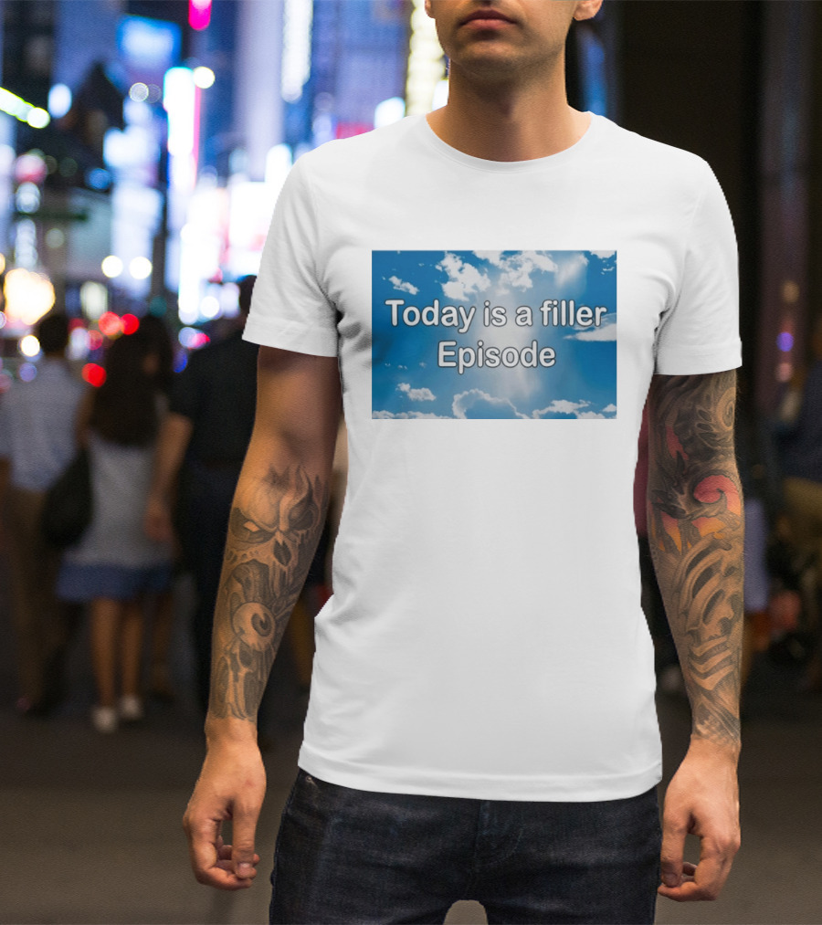 Today Is A Filler Episode Cloudy Sky T-Shirt