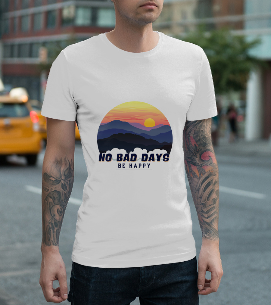 NO BAD DAYS BE HAPPY Sunset and Mountain T-Shirt