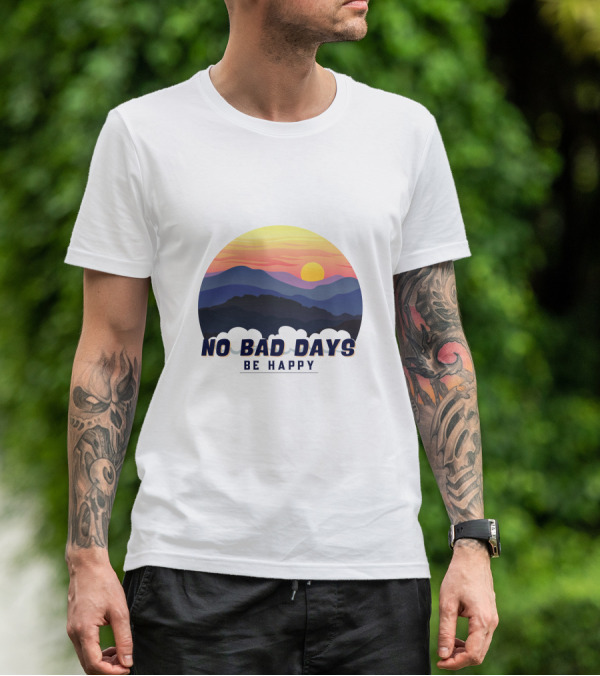NO BAD DAYS BE HAPPY Sunset And Mountain T-Shirt