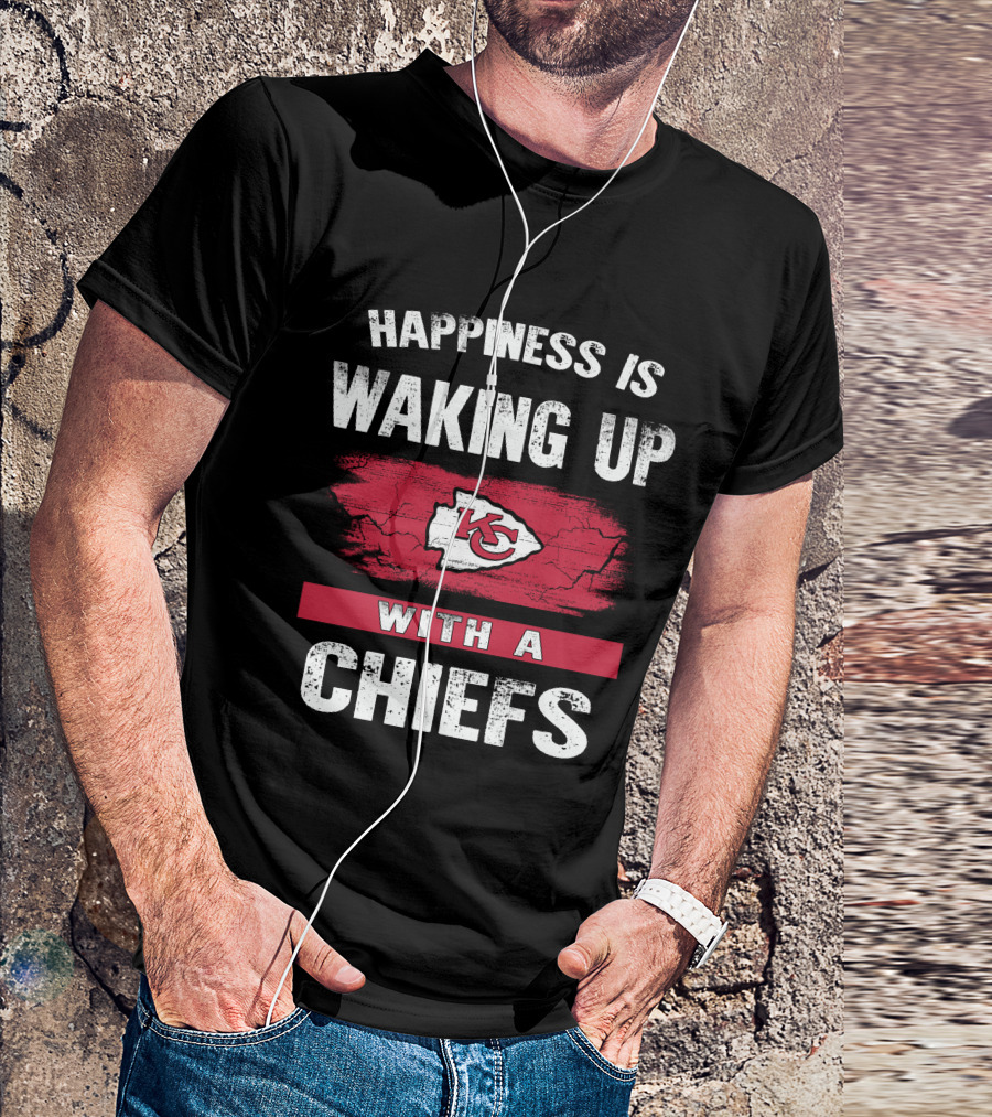 Happiness Is Waking Up With A Chiefs Kansas City Chiefs T-Shirt