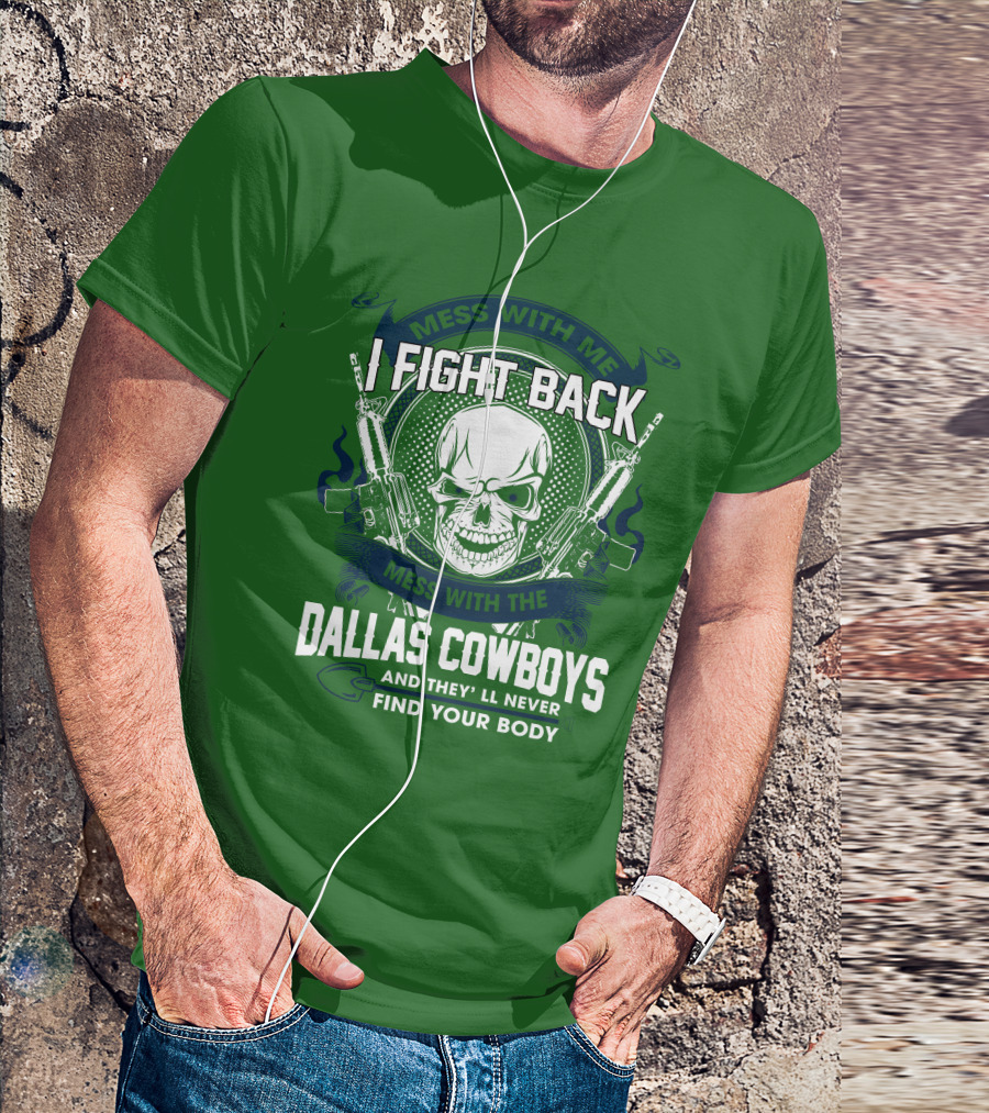Dallas Cowboys I Fight Back Mess With Me T-Shirt