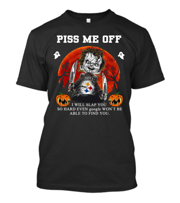 Piss Me Off Chucky I Will Slap You So Hard Steelers Halloween T-Shirt