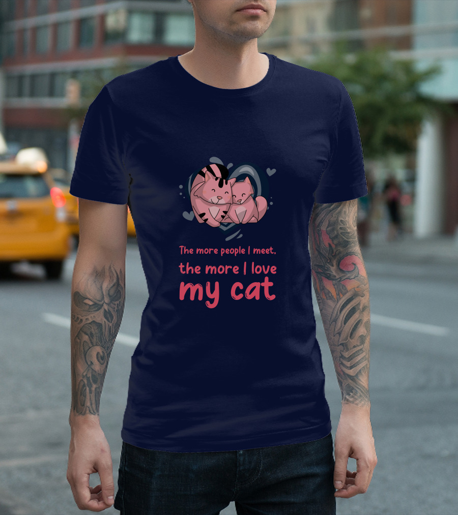 The More People I Meet, the More I Love My Cat T-Shirt