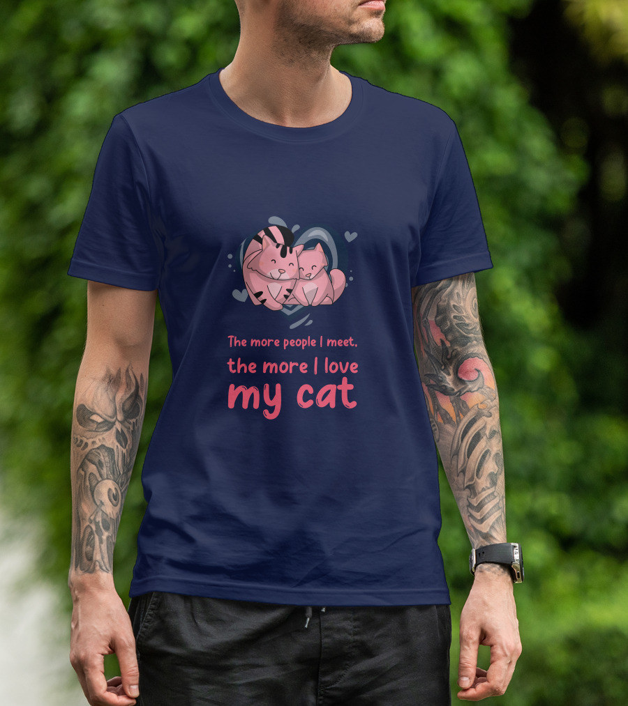 The More People I Meet, The More I Love My Cat T-Shirt