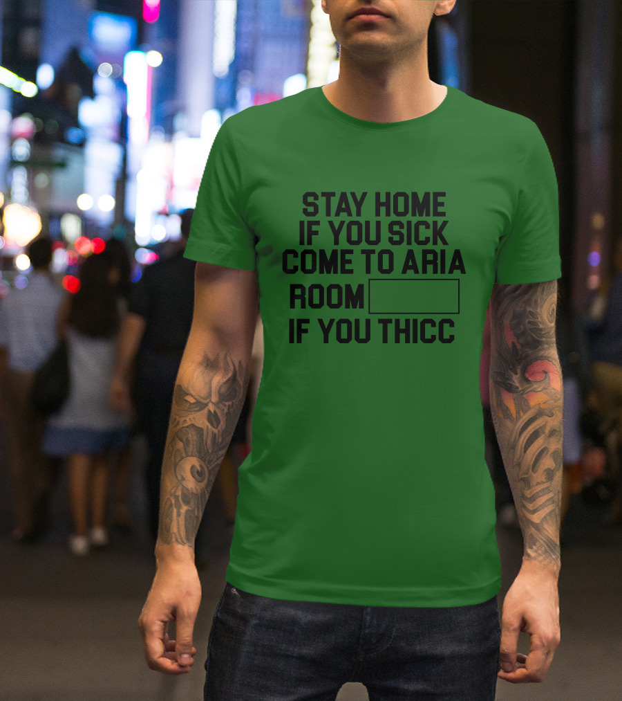 Stay Home If You Sick Come To Aria Room If You Thicc No Context Vegas T-Shirt