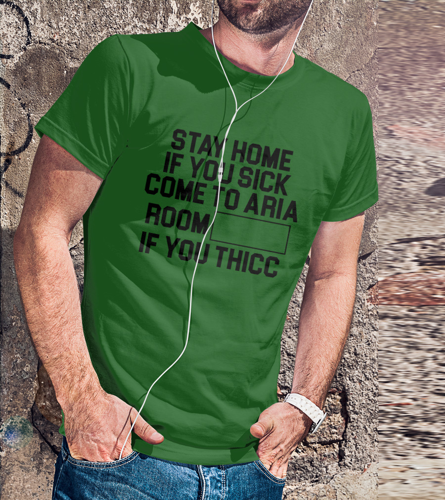 Stay Home If You Sick Come To Aria Room If You Thicc No Context Vegas T-Shirt
