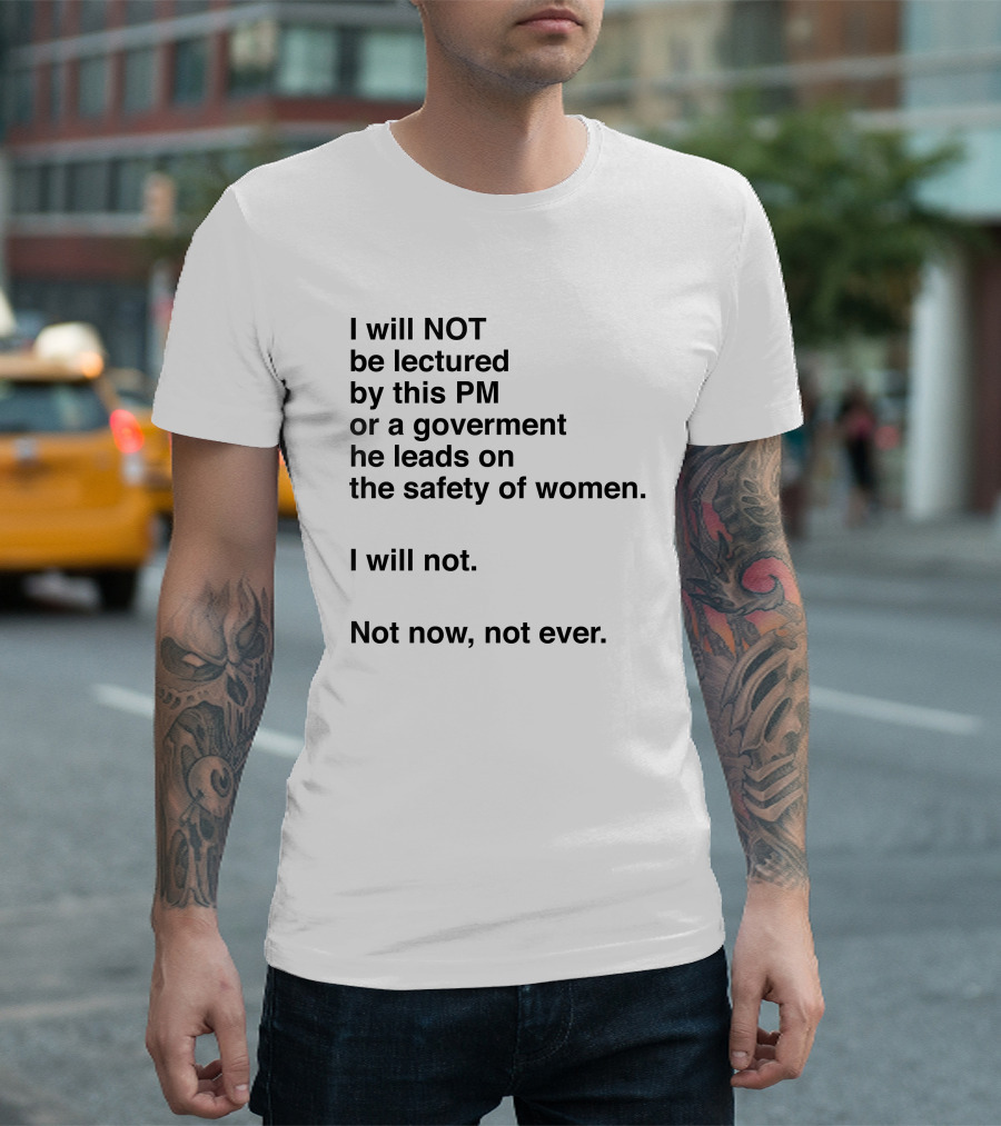 I Will Not Be Lectured by This PM on the Safety of Women Not Now Not Ever T-Shirt