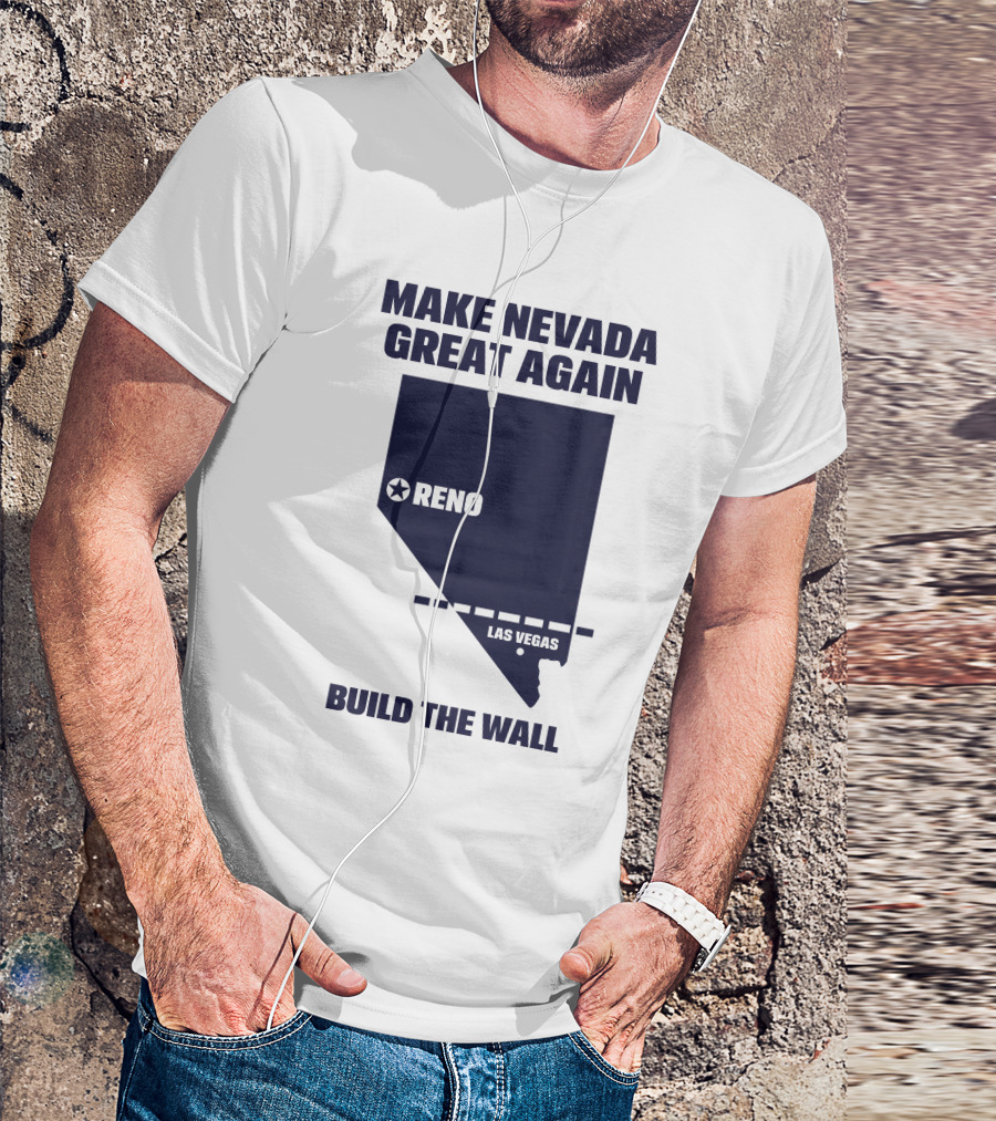 Make Nevada Great Again Build The Wall Reno Las Vegas T-Shirt