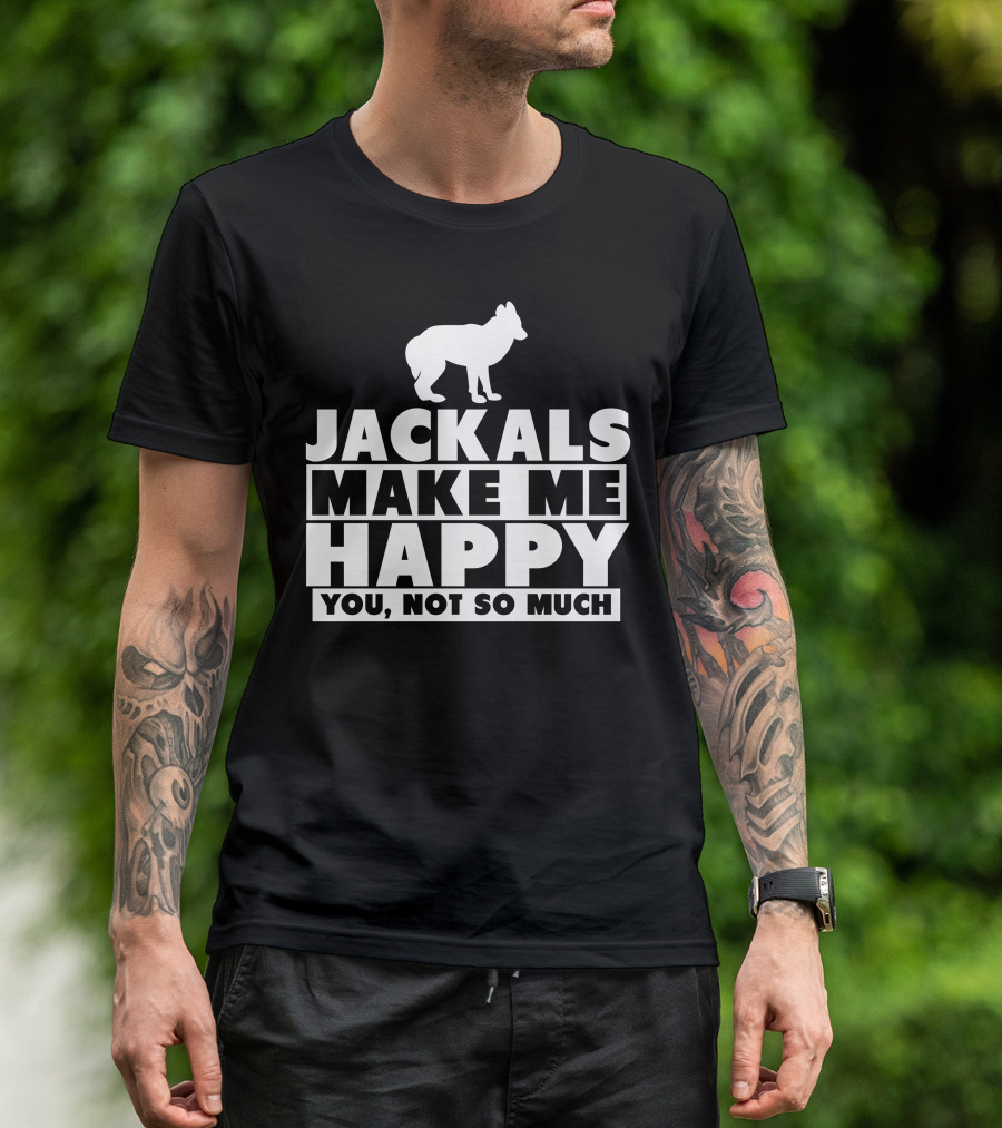 Jackals Make Me Happy You Not So Much Jackal Goddess Fhyra T-Shirt